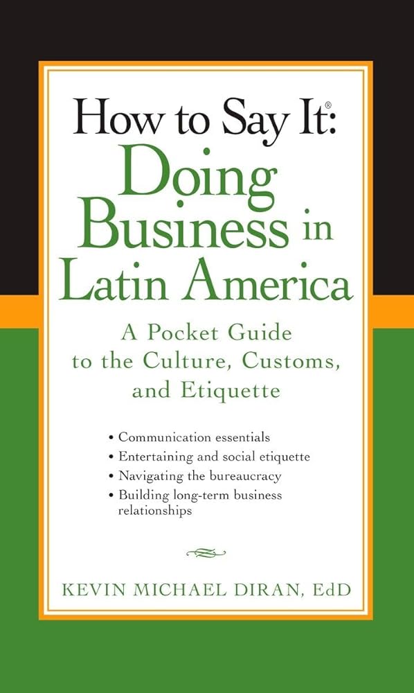 How to Say It: Doing Business in Latin America: A Pocket Guide to the Culture, Customs and Etiquette (How to Say It... (Paperback)) cover image