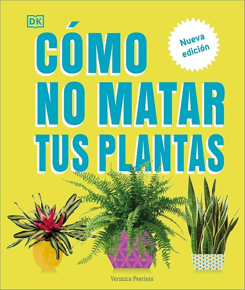 Cómo no matar tus plantas (How Not to Kill Your Houseplant): Nueva edición (Spanish Edition) cover image
