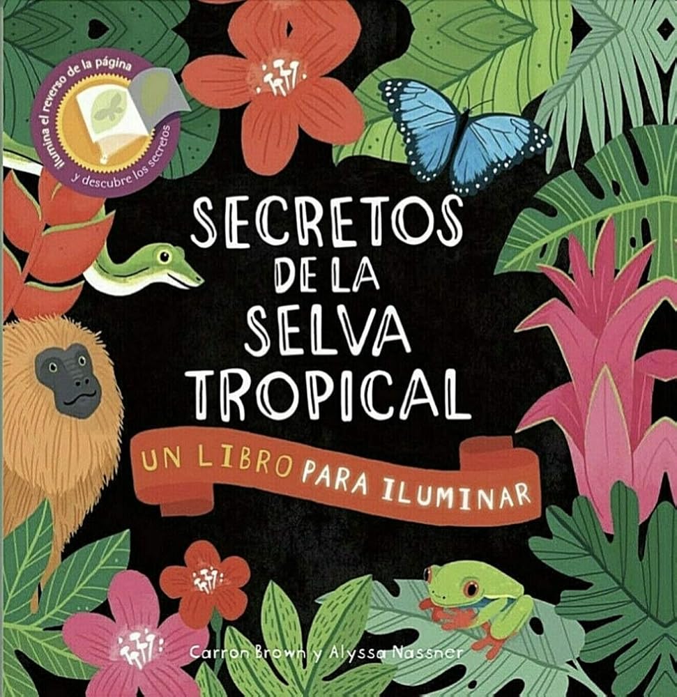 Secretos de la selva tropical (Un Libro Para Iluminar, Spanish
