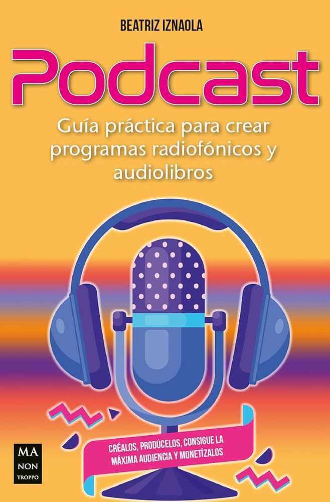 Podcast. Guía práctica para crear programas radiofónicos y audiolibros (Taller de comunicación) cover image