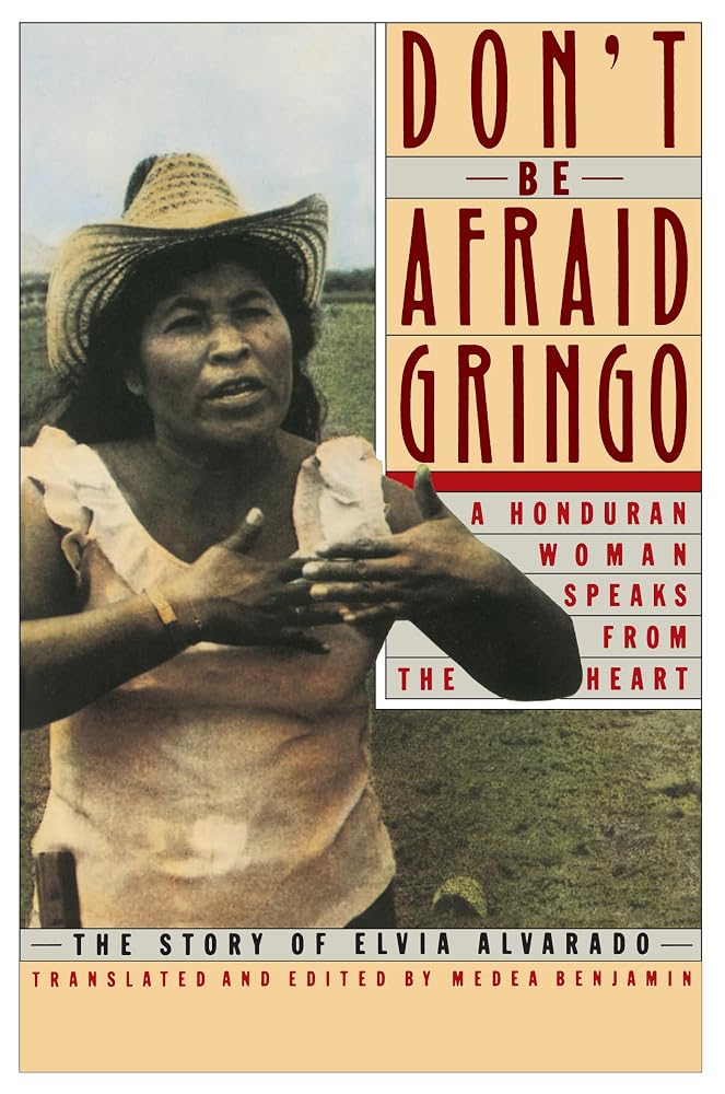 Don't Be Afraid, Gringo: A Honduran Woman Speaks From The Heart: The Story of Elvia Alvarado – An Award-Winning Oral History of Courage and Land Reform cover image