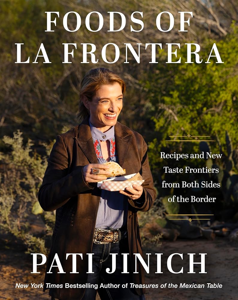 Pati Jinich Foods of La Frontera: Recipes and New Taste Frontiers from Both Sides of the Border – 125 Recipes from the Vibrant US-Mexico Borderlands cover image