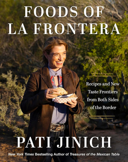 Pati Jinich Foods of La Frontera: Recipes and New Taste Frontiers from Both Sides of the Border – 125 Recipes from the Vibrant US-Mexico Borderlands cover image
