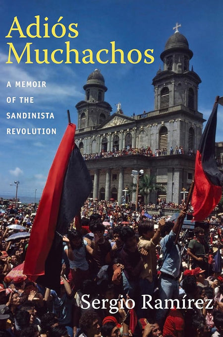 Adiós Muchachos: A Memoir of the Sandinista Revolution (American Encounters/Global Interactions) cover image