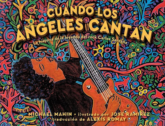 Cuando los ángeles cantan (When Angels Sing): La historia de la leyenda de rock Carlos Santana (Spanish Edition) cover image