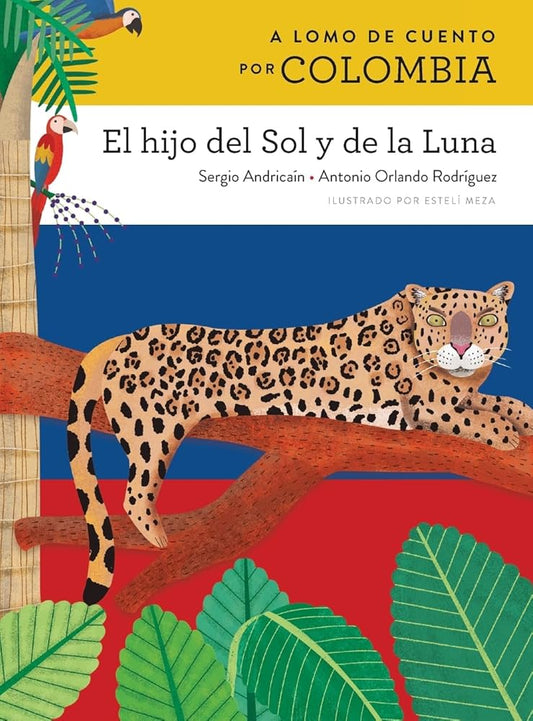 A lomo de cuento por Colombia: el hijo del Sol y de la Luna / A Storybook Ride Through Colombia: The Child of the Sun and the Moon (A lomo de cuento) ... Edition (A lomo de cuento/ Storybook Ride) cover image