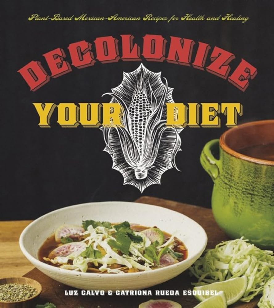 Decolonize Your Diet: Plant-Based Mexican-American Recipes for Health and Healing cover image