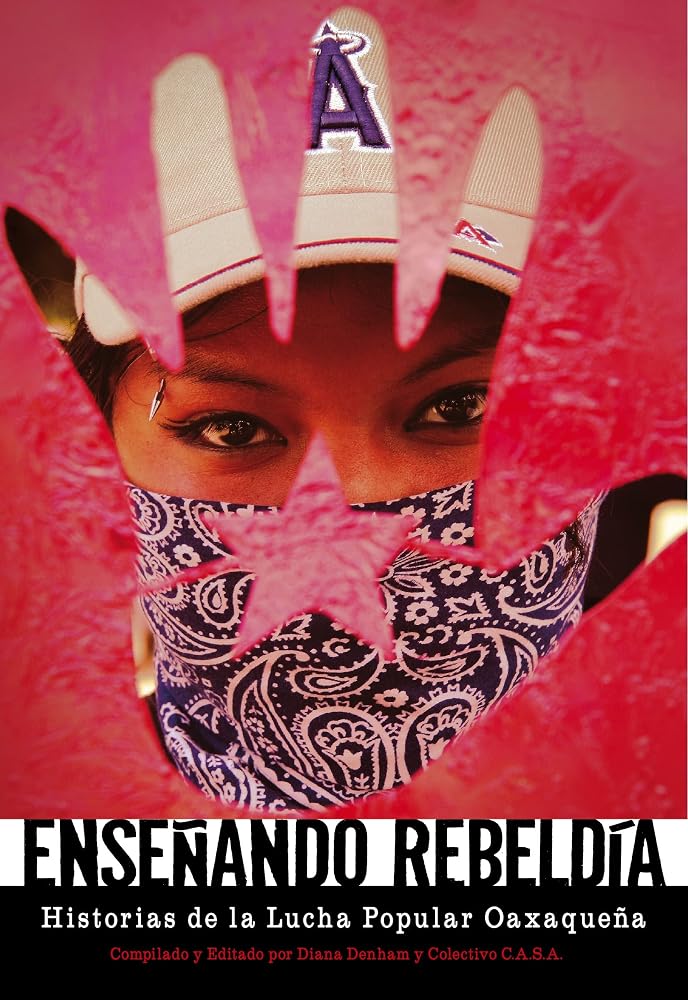 Enseñando Rebeldía: Historias de la Lucha Popular Oaxaqueña (Spanish Edition) cover image