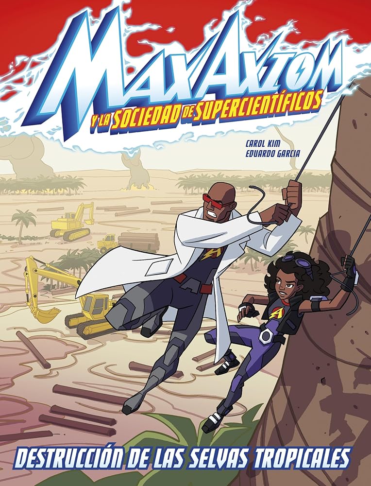 Destrucción de las selvas tropicales / Rain Forest Destruction: Una aventura de Max Axiom, Supercientífico / A Max Axiom Super Scientist ... de ... Axiom y la sociedad de supercientíficos) cover image