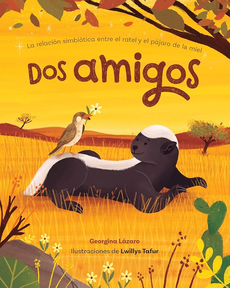Dos amigos: la relación simbiótica entre el ratel y el pájaro de la miel / Two Friends: The Symbiotic Relationship between the Honey Badger and the Honey Guide Bird (Spanish Edition) cover image