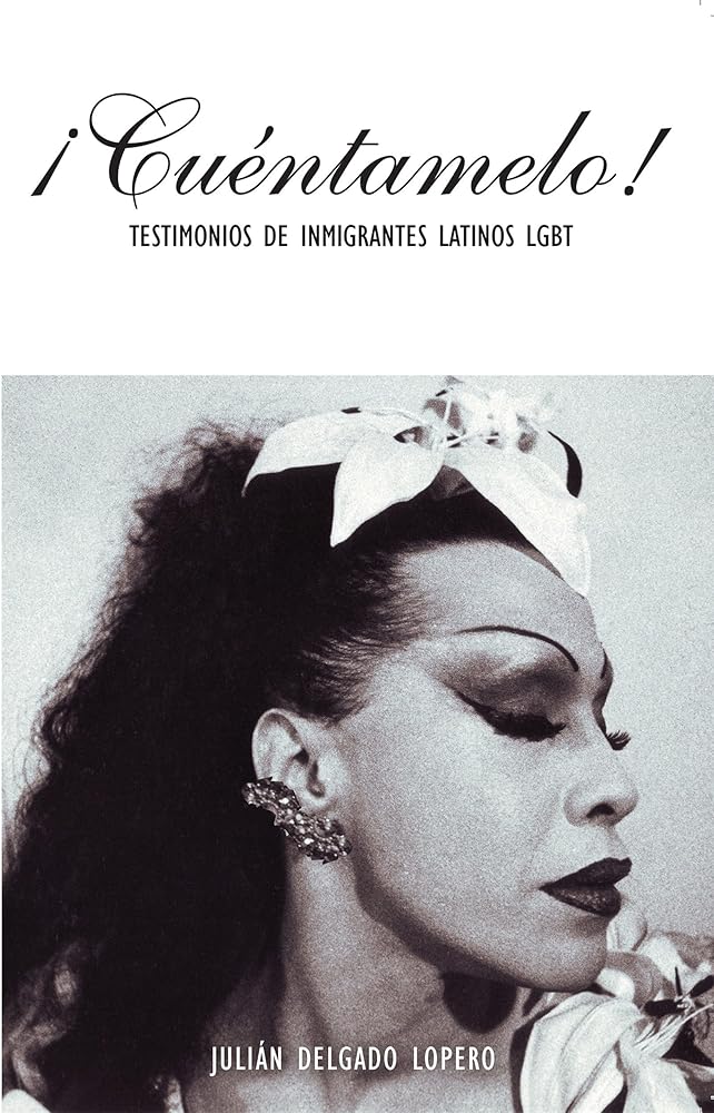 ¡Cuéntamelo!: Oral Histories by LGBT Latino Immigrants / Testimonios de Inmigrantes Latinos LGBT cover image