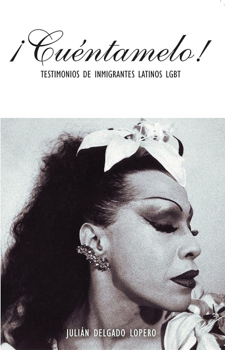 ¡Cuéntamelo!: Oral Histories by LGBT Latino Immigrants / Testimonios de Inmigrantes Latinos LGBT cover image