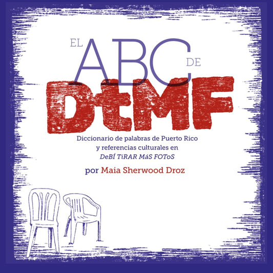 EL ABC de DtMF: Diccionario de palabras de Puerto Rico y referencias culturales en DeBÍ TiRAR MáS FOTOS (Spanish Edition) cover image