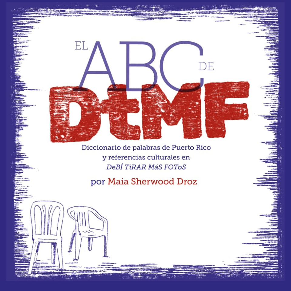 EL ABC de DtMF: Diccionario de palabras de Puerto Rico y referencias culturales en DeBÍ TiRAR MáS FOTOS (Spanish Edition) cover image