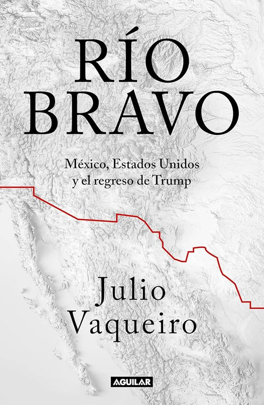 Río Bravo: México, Estados Unidos y el regreso de Trump cover image