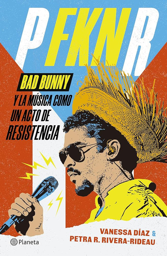 P Fkn R: Bad Bunny Y La Música Como Un Acto de Resistencia / P Fkn R: How Bad Bunny Became the Global Voice of Puerto Rican Resistance cover image