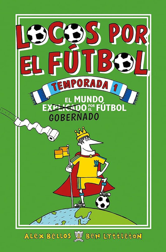 Locos por el fútbol. Temporada 1 - El mundo (explicado) gobernado por el fútbol: El mundo gobernado por el fútbol (Roca Infantil y Juvenil) cover image