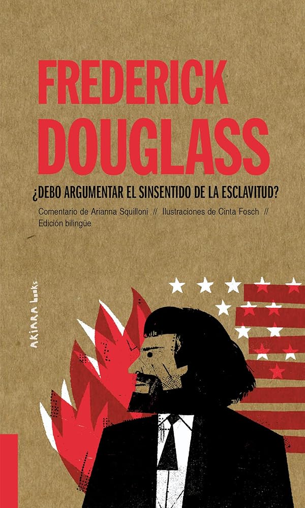 Frederick Douglass: ¿Debo argumentar el sinsentido de la esclavitud?: ¿Debo Argumentar El Sinsentido de la Esclavitud? Volume 8 (Akiparla) cover image