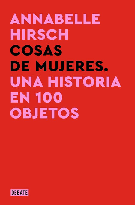 Cosas de mujeres: Una historia en 100 objetos cover image