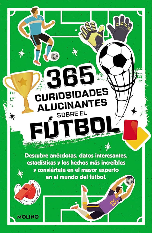 365 curiosidades alucinantes sobre el fútbol: Anécdotas, datos interesantes, estadísticas y los hechos más increíbles para convertirte en el mayor experto en el mundo del fútbol (No ficción infantil) cover image