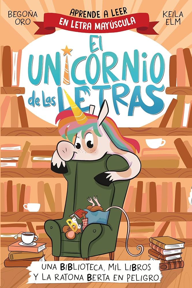El unicornio de las letras 3 - Una biblioteca, mil libros y la ratona Berta en peligro: Aprende a leer con MAYÚSCULAS (a partir de 5 años) (Primeras lecturas) cover image