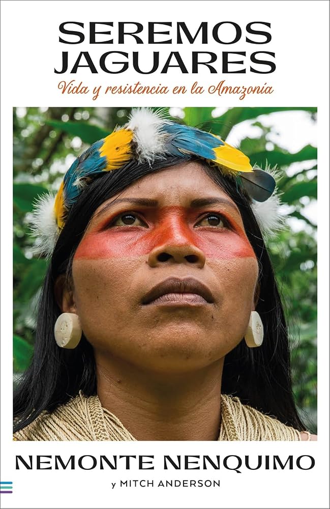 Seremos jaguares: Memorias de mi pueblo (Tendencias): Vida y resistencia en la Amazonía cover image