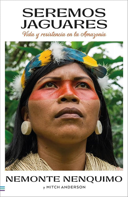 Seremos jaguares: Memorias de mi pueblo (Tendencias): Vida y resistencia en la Amazonía cover image