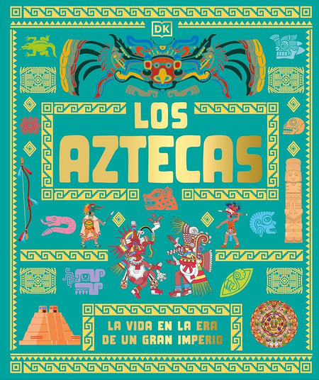 Los aztecas (The Aztecs): La vida en la era de un gran imperio (DK Ancient Histories) (Spanish Edition) cover image