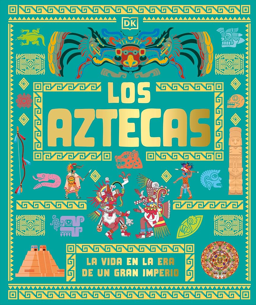 Los aztecas (The Aztecs): La vida en la era de un gran imperio (DK Ancient Histories) (Spanish Edition) cover image