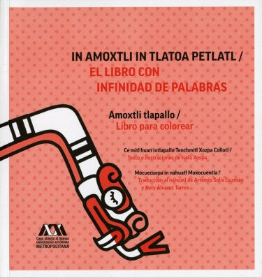 In Amoxtli In Tlatoa Petlatl: Amoxtli tlapallo/ El Libro con infinidad de palabras: Libro para colrear