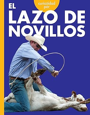 Curiosidad por el lazo de novillos/ Curious about Tie-Down Roping (Spanish Edition)