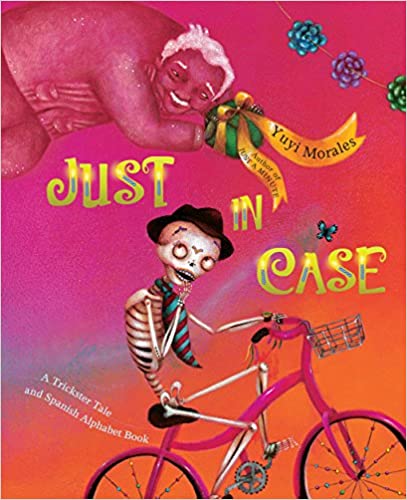 Just In Case: A Trickster Tale and Spanish Alphabet Book by Yuyi Morales