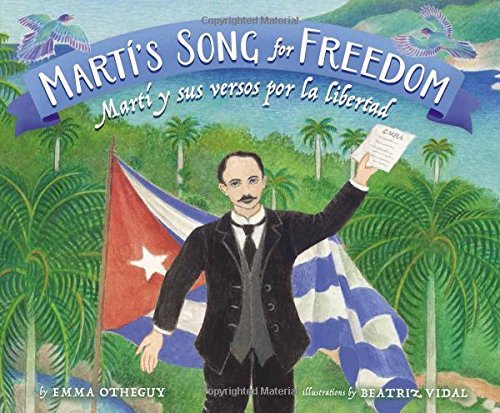 Martí's Song for Freedom: Martí y sus versos por la libertad (English and Spanish Edition)